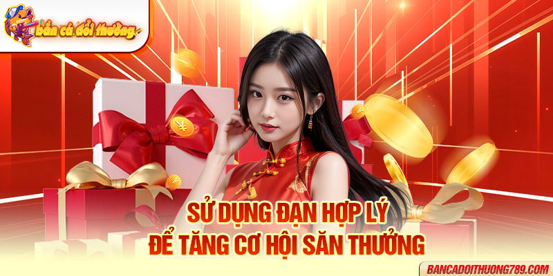 Sử dụng đạn hợp lý để tăng cơ hội săn thưởng