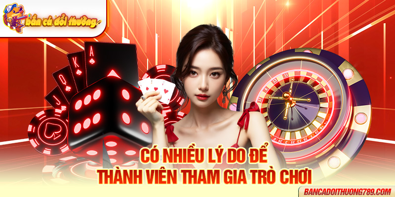 Có nhiều lý do để thành viên tham gia trò chơi