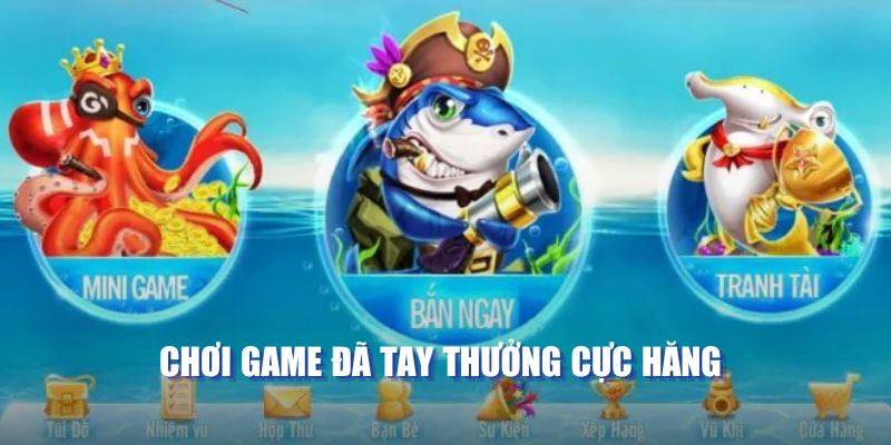 Chơi game đã tay thưởng cực hăng