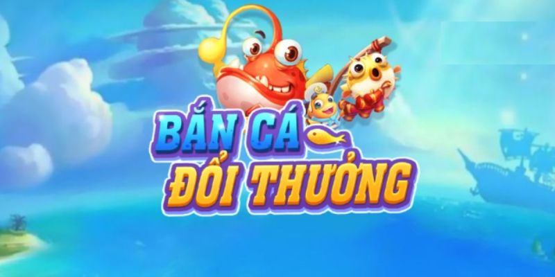 Sơ lược về game bắn cá đổi thưởng