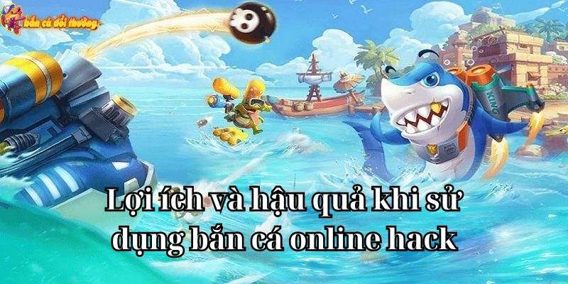 Ưu và nhược điểm khi hack bắn cá online