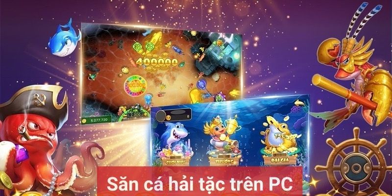 Game bắn cá online trên PC được săn đón nhiều nhất