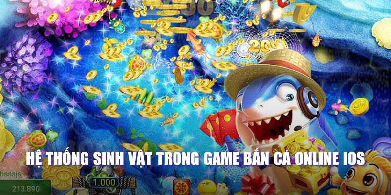 Hệ thống sinh vật trong game bắn cá online IOS