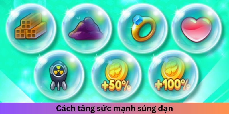 Cách tăng sức mạnh súng đạn