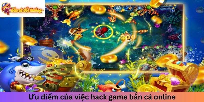 Ưu điểm của việc hack game bắn cá online