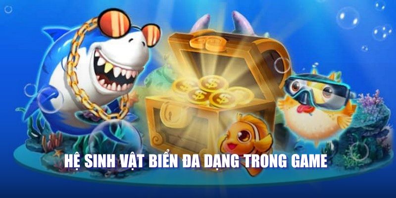 Hệ sinh vật biển đa dạng trong game