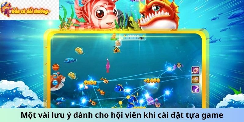 Một vài lưu ý dành cho hội viên khi cài đặt tựa game