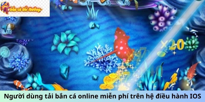 Người dùng tải bắn cá online miễn phí trên hệ điều hành IOS