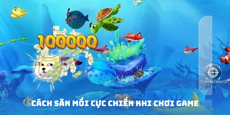 Cách săn mồi cực chiến khi chơi game